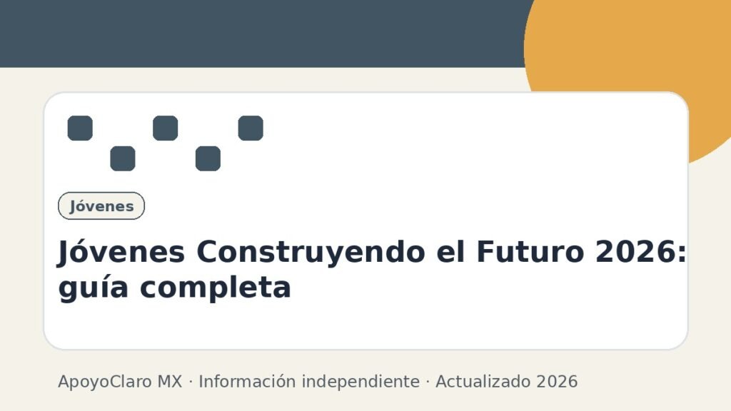 Jóvenes Construyendo el Futuro 2026: guía completa